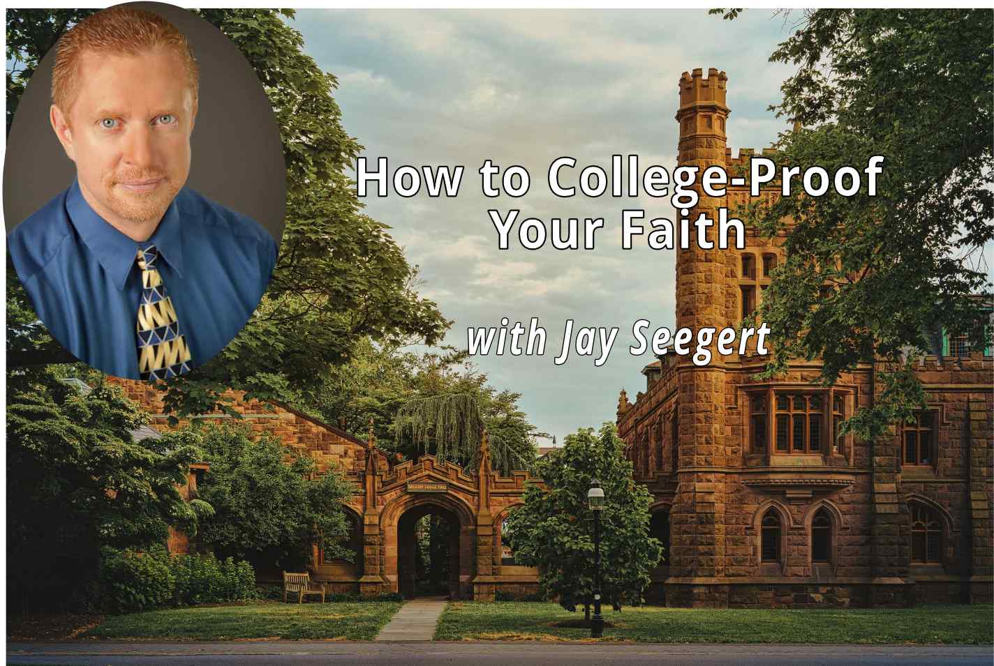 Title: How to College-Proof Your Faith- Picture of Jay Seegert.